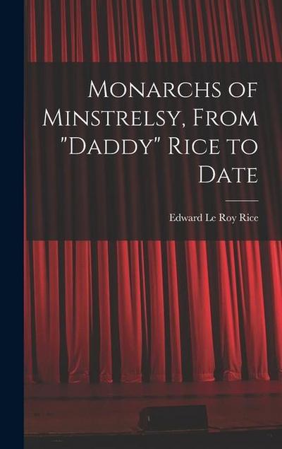 Monarchs of Minstrelsy, From "Daddy" Rice to Date