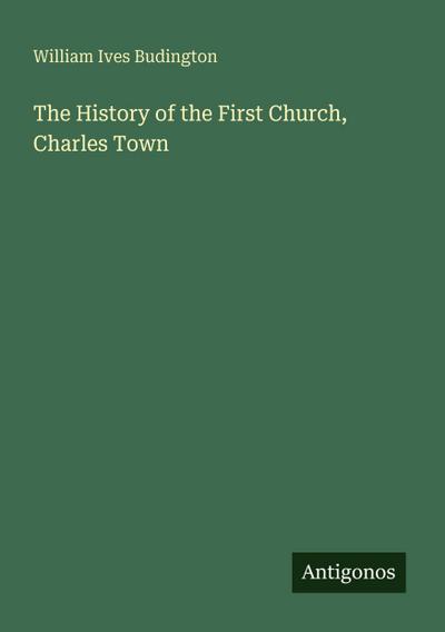 The History of the First Church, Charles Town