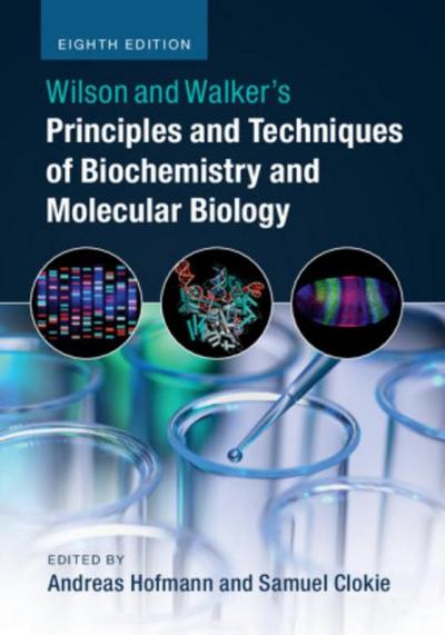 Wilson and Walker’s Principles and Techniques of Biochemistry and Molecular Biology