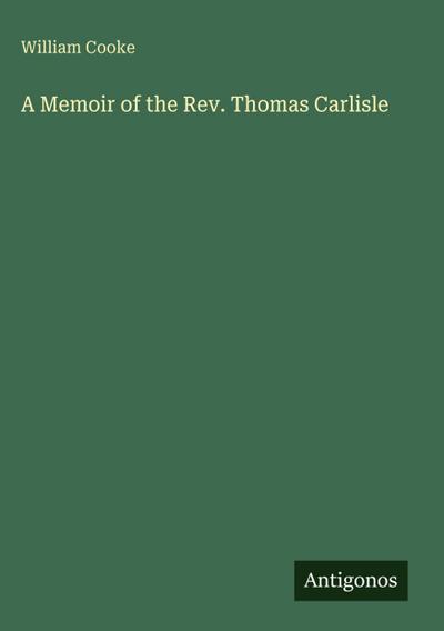 A Memoir of the Rev. Thomas Carlisle