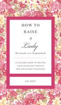 How to Raise a Lady Revised and   Expanded