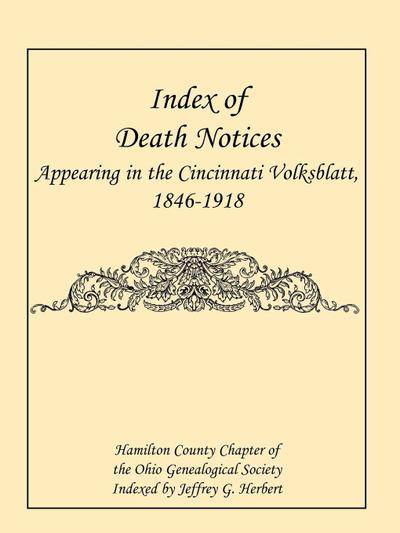 Index of Death Notices Appearing in the Cincinnati Volksblatt. 1846-1918 [Hamilton County]