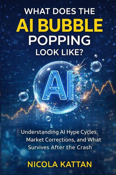 What Does the AI Bubble Popping Look Like? Understanding AI Hype Cycles, Market Corrections, and What Survives After the Crash