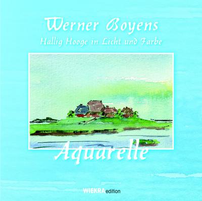 Hallig Hooge in Licht und Farbe: Aquarelle (Wiekra Edition)