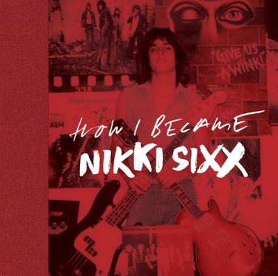 The First 21: How I Became Nikki Sixx [Deluxe Edition]