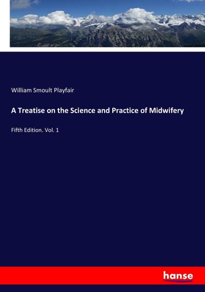 A Treatise on the Science and Practice of Midwifery