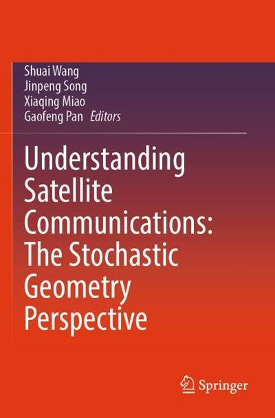 Understanding Satellite Communications: The Stochastic Geometry Perspective