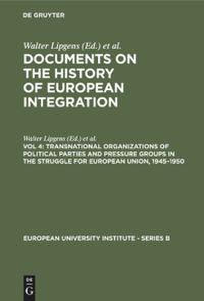 Transnational Organizations of Political Parties and Pressure Groups in the Struggle for European Union, 1945¿1950