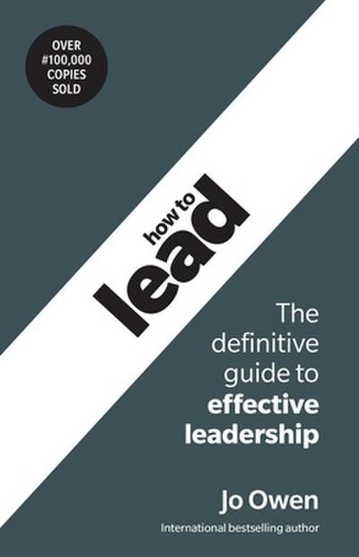 How to Lead: The definitive guide to effective leadership