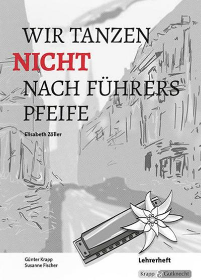 Wir tanzen nicht nach Führers Pfeife - Elisabeth Zöller - Lehrerheft