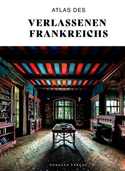 Atlas des verlassenen Frankreichs