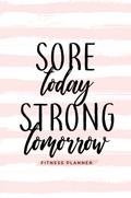 Sore Today Strong Tomorrow Fitness Planner