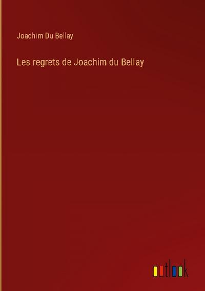 Les regrets de Joachim du Bellay