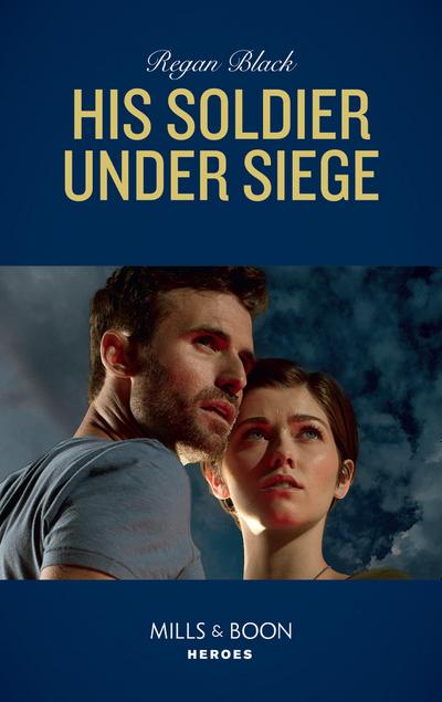 His Soldier Under Siege (Mills & Boon Heroes) (The Riley Code, Book 2)