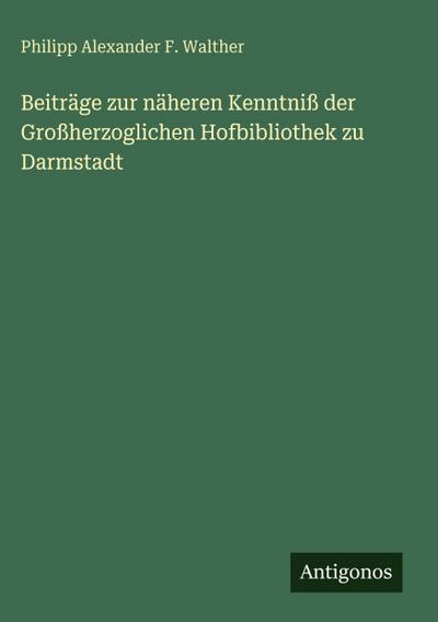 Beiträge zur näheren Kenntniß der Großherzoglichen Hofbibliothek zu Darmstadt