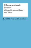 Erkenntnistheorie konkret - Philosophieren mit Filmen und Texten