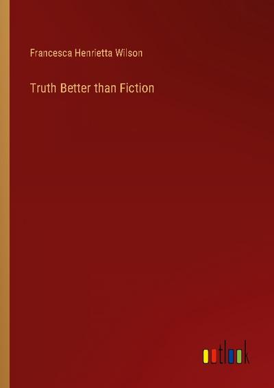 Truth Better than Fiction