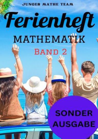 Mathematik Ferienhefte für liebe Kinder - AHS / NMS - Nach der 2. Klasse Ferienheft Mathematik 2. Klasse MS/AHS - Zur Vorbereitung auf die 3. Klasse MS/AHS - Ferienheft mit eingelegten Lösungen BAND 2