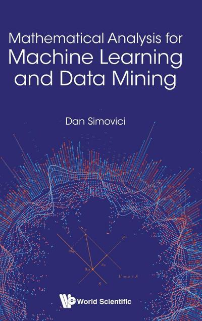 Mathematical Analysis for Machine Learning and Data Mining