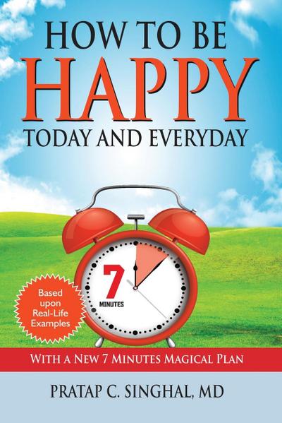 How to Be Happy Today and Everyday - Pratap C. MD Singhal