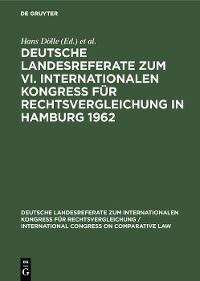 Deutsche Landesreferate zum VI. Internationalen Kongreß für Rechtsvergleichung in Hamburg 1962