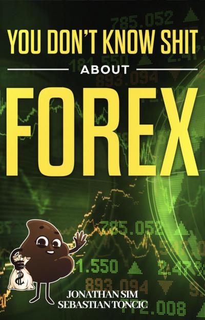 You Don’t Know Shit About Forex