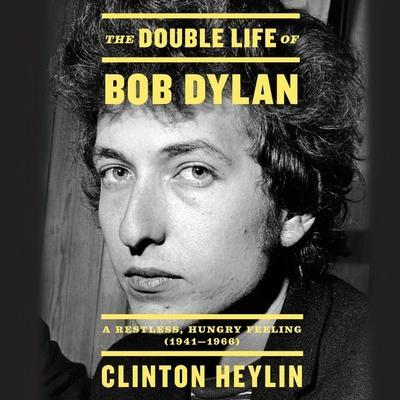 The Double Life of Bob Dylan Lib/E: A Restless, Hungry Feeling, 1941-1966