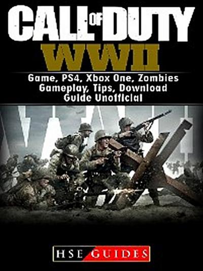 Call of Duty WWII Game, PS4, Xbox One, Zombies, Gameplay, Tips, Download Guide Unofficial