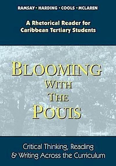 Blooming with the Pouis: A Rhetorical Reader for Caribbean Tertiary Students - Critical Thinking, Reading & Writing Across the Curriculum