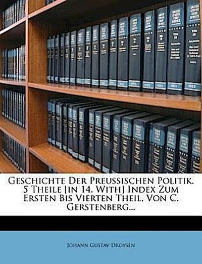 Droysen, J: Geschichte der Preußischen Politik: Der Staat de