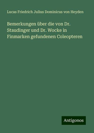 Bemerkungen über die von Dr. Staudinger und Dr. Wocke in Finmarken gefundenen Coleopteren