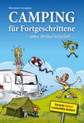 Camping für Fortgeschrittene - wenn Urlaub eskaliert: 19 hammerhart romantische Geschichten vom Campingplatz: 19 hammerhart romantische Geschichten ... junge Menschen heute ja schwer verwirren...