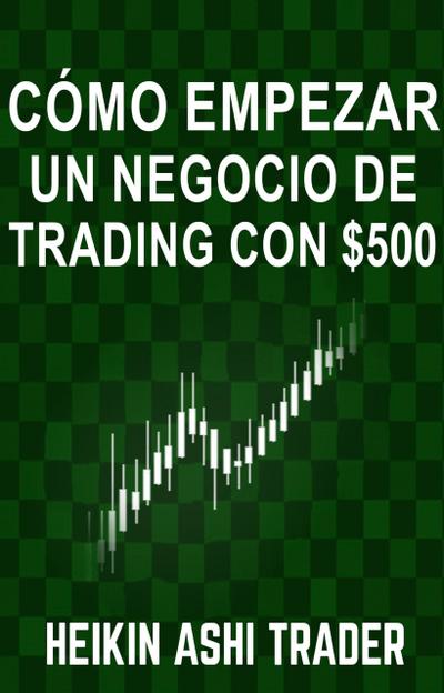 Cómo empezar un negocio de Trading con $500