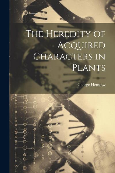 The Heredity of Acquired Characters in Plants