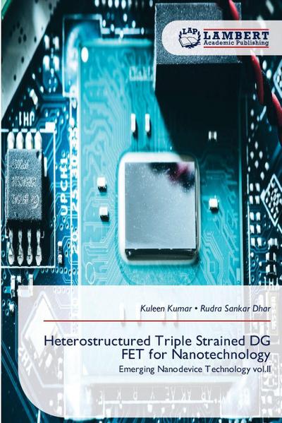 Heterostructured Triple Strained DG FET for Nanotechnology