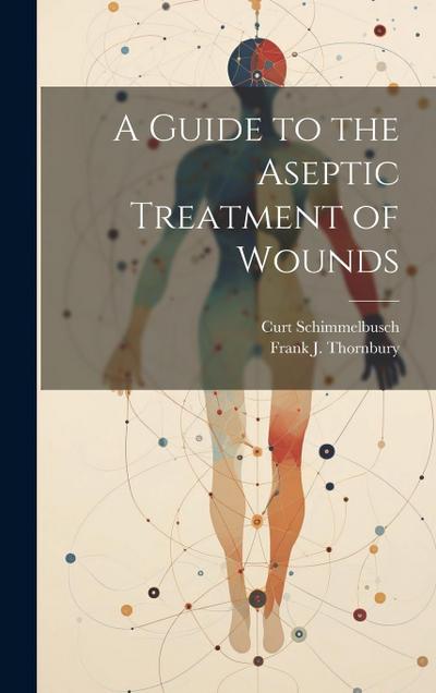 A Guide to the Aseptic Treatment of Wounds