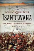 The Anglo Zulu War: Isandlwana