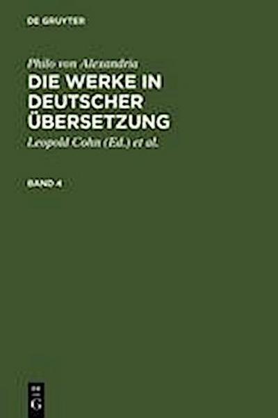 Philo von Alexandria: Die Werke in deutscher Übersetzung. Band 4