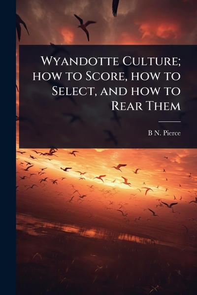 Wyandotte Culture; how to Score, how to Select, and how to Rear Them