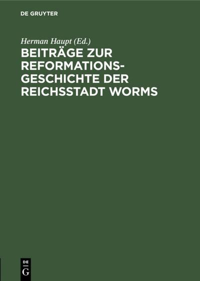 Beiträge zur Reformationsgeschichte der Reichsstadt Worms