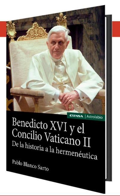 Benedicto XVI y el Concilio Vaticano II : de la historia a la hermenéutica