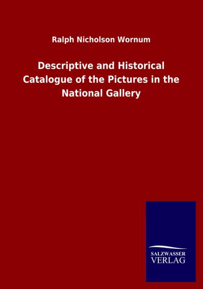 Descriptive and Historical Catalogue of the Pictures in the National Gallery