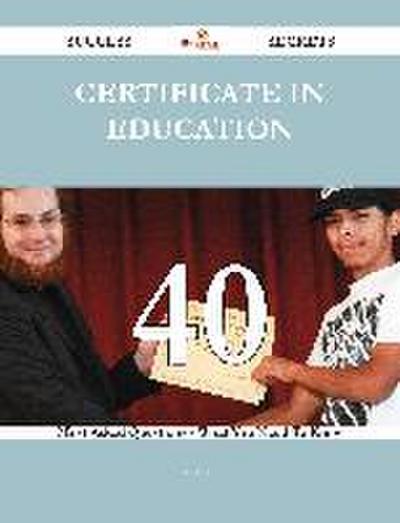 Certificate in Education 40 Success Secrets - 40 Most Asked Questions On Certificate in Education - What You Need To Know