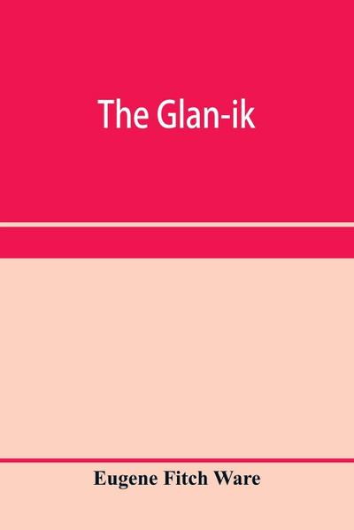 The glan-ik; a trade language based upon the English, and upon modern improvements in shorthand, typewriting and printing