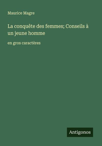 La conquête des femmes; Conseils à un jeune homme