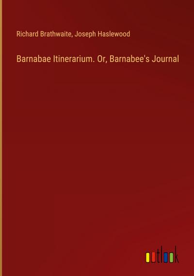 Barnabae Itinerarium. Or, Barnabee’s Journal