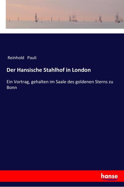 Der Hansische Stahlhof in London - Reinhold Pauli