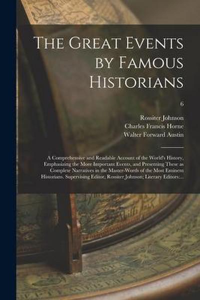 The Great Events by Famous Historians; a Comprehensive and Readable Account of the World’s History, Emphasizing the More Important Events, and Present