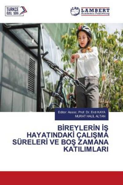 B¿REYLER¿N ¿¿ HAYATINDAK¿ ÇALI¿MA SÜRELER¿ VE BO¿ ZAMANA KATILIMLARI