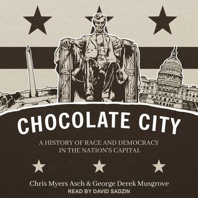 Chocolate City Lib/E: A History of Race and Democracy in the Nation’s Capital